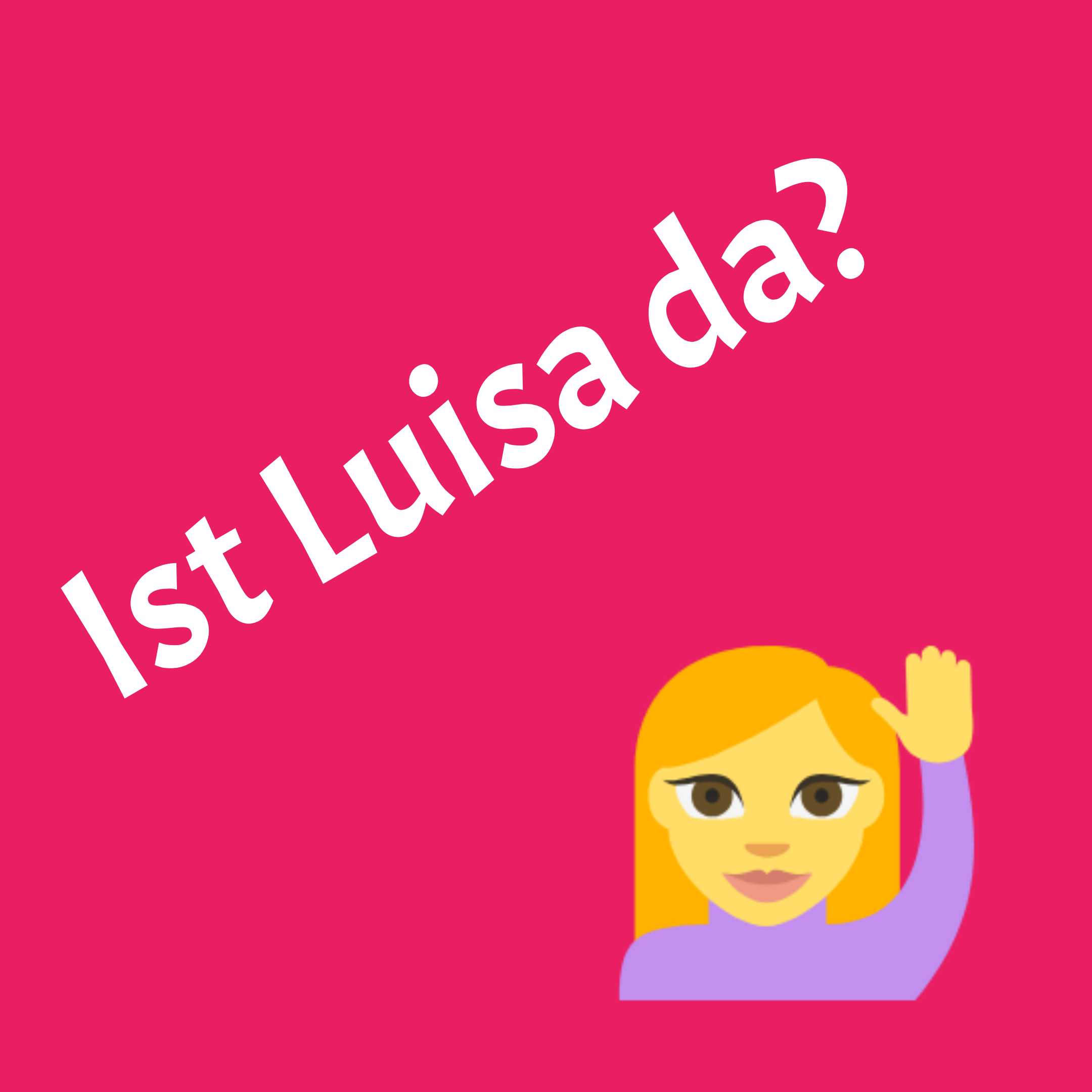Guggemol: “Ist Luisa da?”